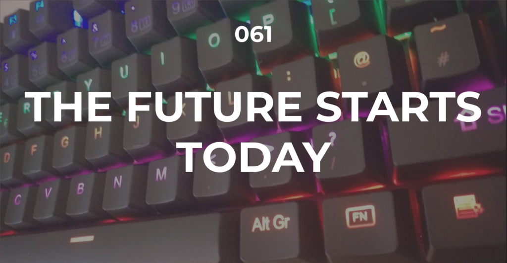The Future Starts Today