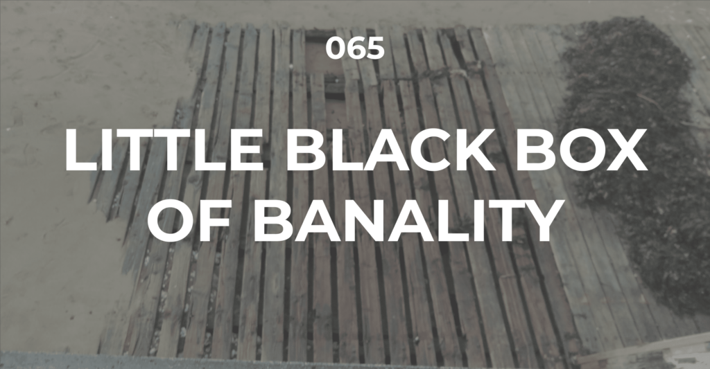 Little black box of banality