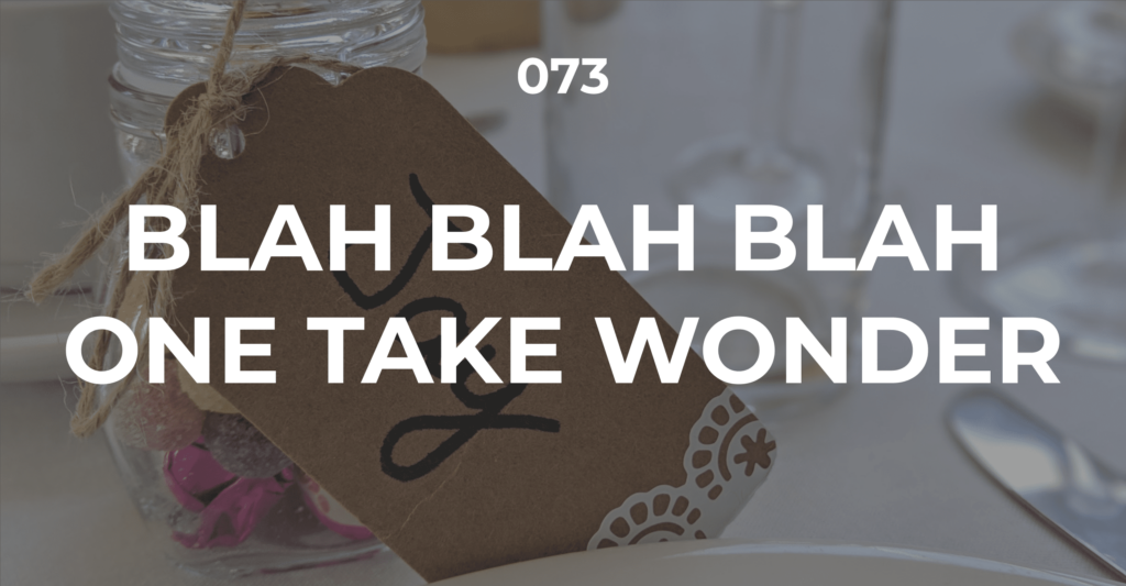 blah blah blah one take wonder