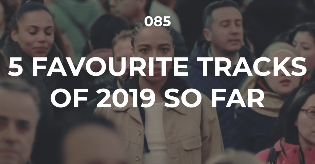 5 Favourite Tracks of 2019 So Far