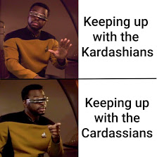 Drake meme template showing Geordi La Forge with text "Keeping up with the Kardashians" and "Keeping up with the Cardassians"