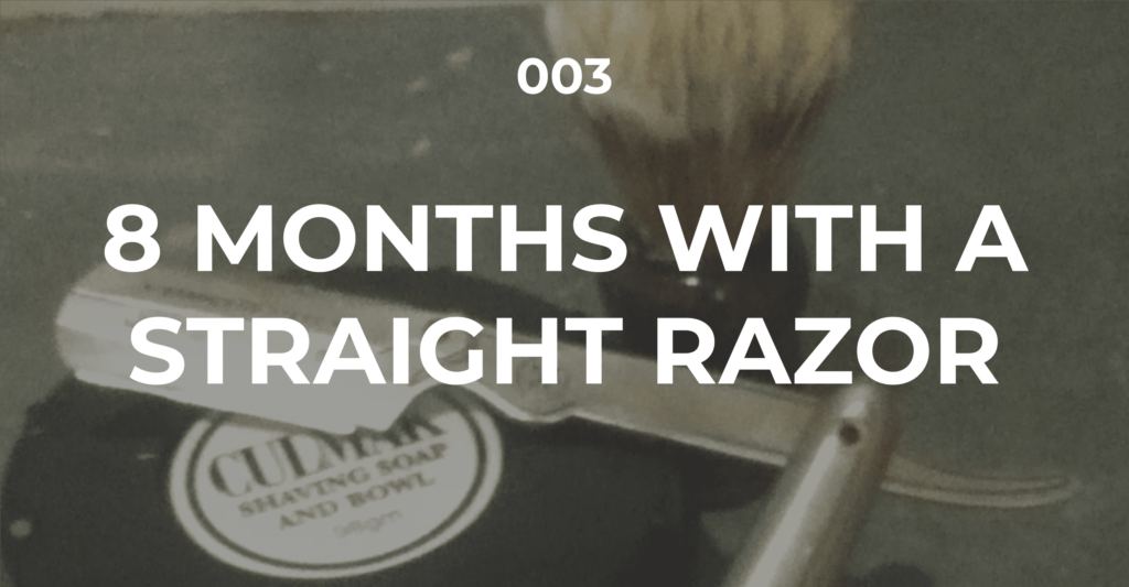 8 months with a straight razor