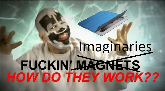 Meme featuring person's face with text reading "Imaginaries FUCKIN' MAGNETS HOW DO THEY WORK??" with smartphone device image