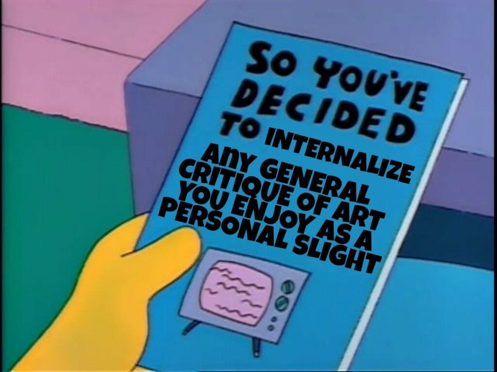 Colorful graphic with blue box text: So you've decided to internalize any general critique of art you enjoy as a personal slight with retro TV set illustration