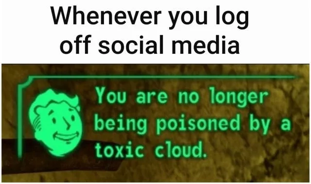 Meme image with neon sign reading "You are no longer being poisoned by a toxic cloud" and text "Whenever you log off social media"