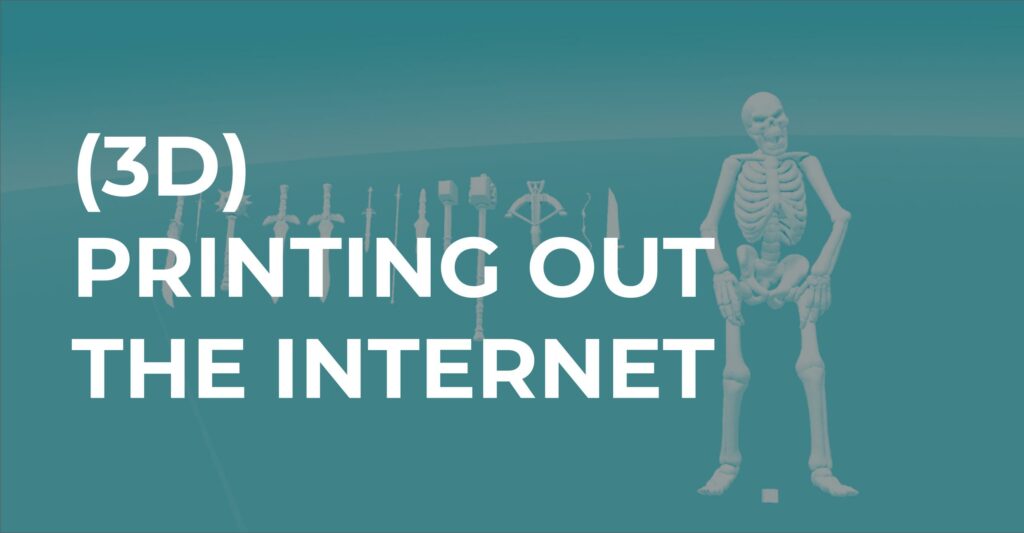 (3D) Printing Out The Internet