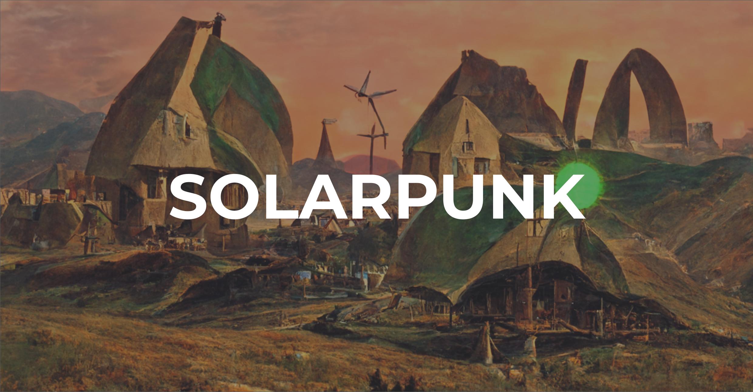 Solarpunk Is Not About Pretty Aesthetics. It's About the End of