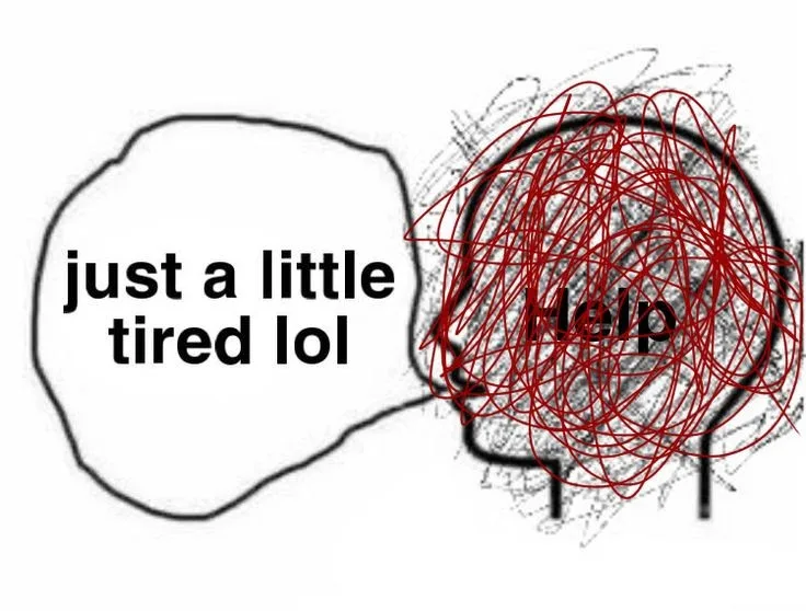 A head silhouette filled with chaotic red scribbles and the word "Help", while a speech bubble says "just a little tired lol".