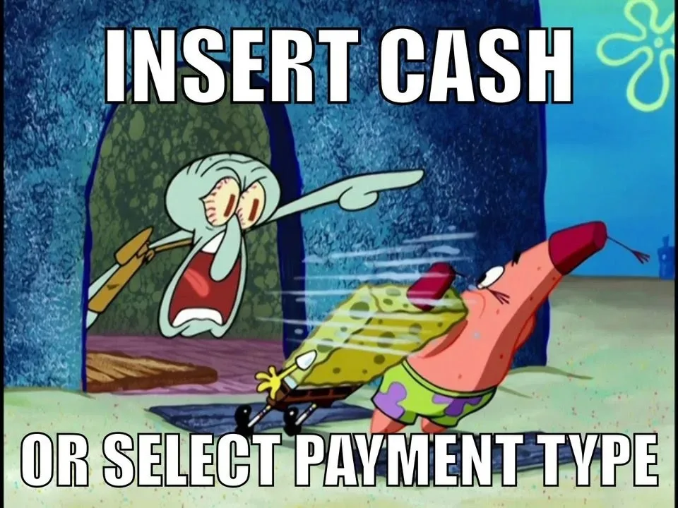 Enraged Squidward screaming and pointing as SpongeBob and Patrick run past. Text overlay: INSERT CASH OR SELECT PAYMENT TYPE.