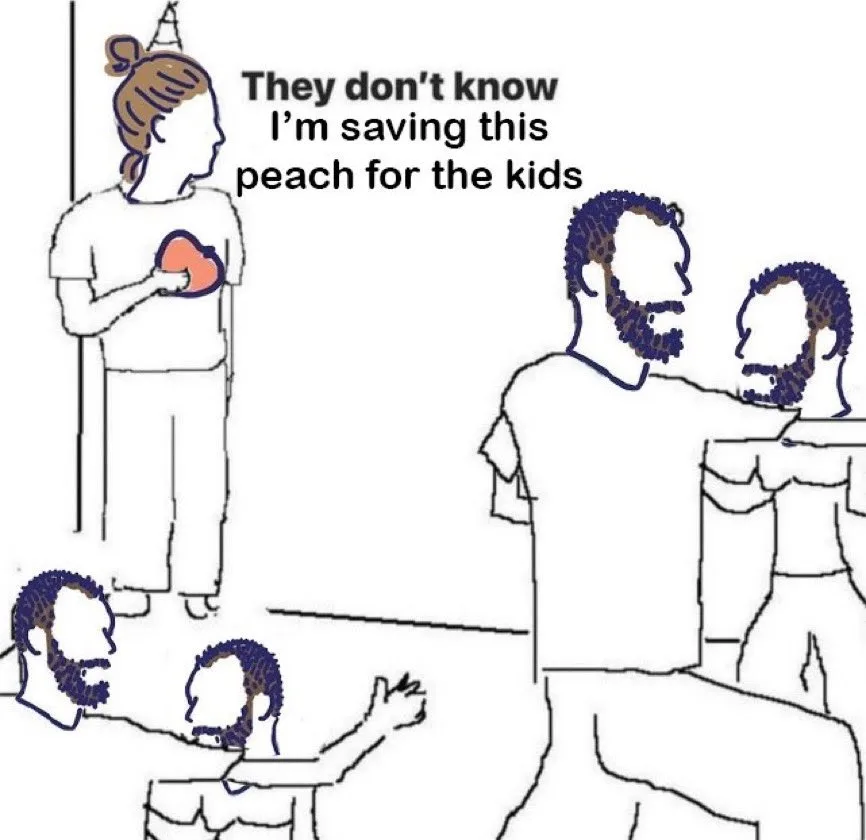 Line drawing meme of a person in a corner holding a peach. Text: They don't know I'm saving this peach for the kids.