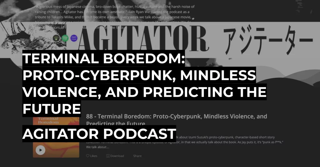 Terminal Boredom: Proto-Cyberpunk, Mindless Violence, and Predicting the Future | Agitator Podcast