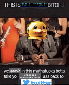 Meme with the text: THIS IS BLUESKY BITCH!!! we quack in this muthafucka betta take yo chirping non-wubba duck ass back to twitter. It shows a man at a poker table with a golden robot duck head superimposed over his own.