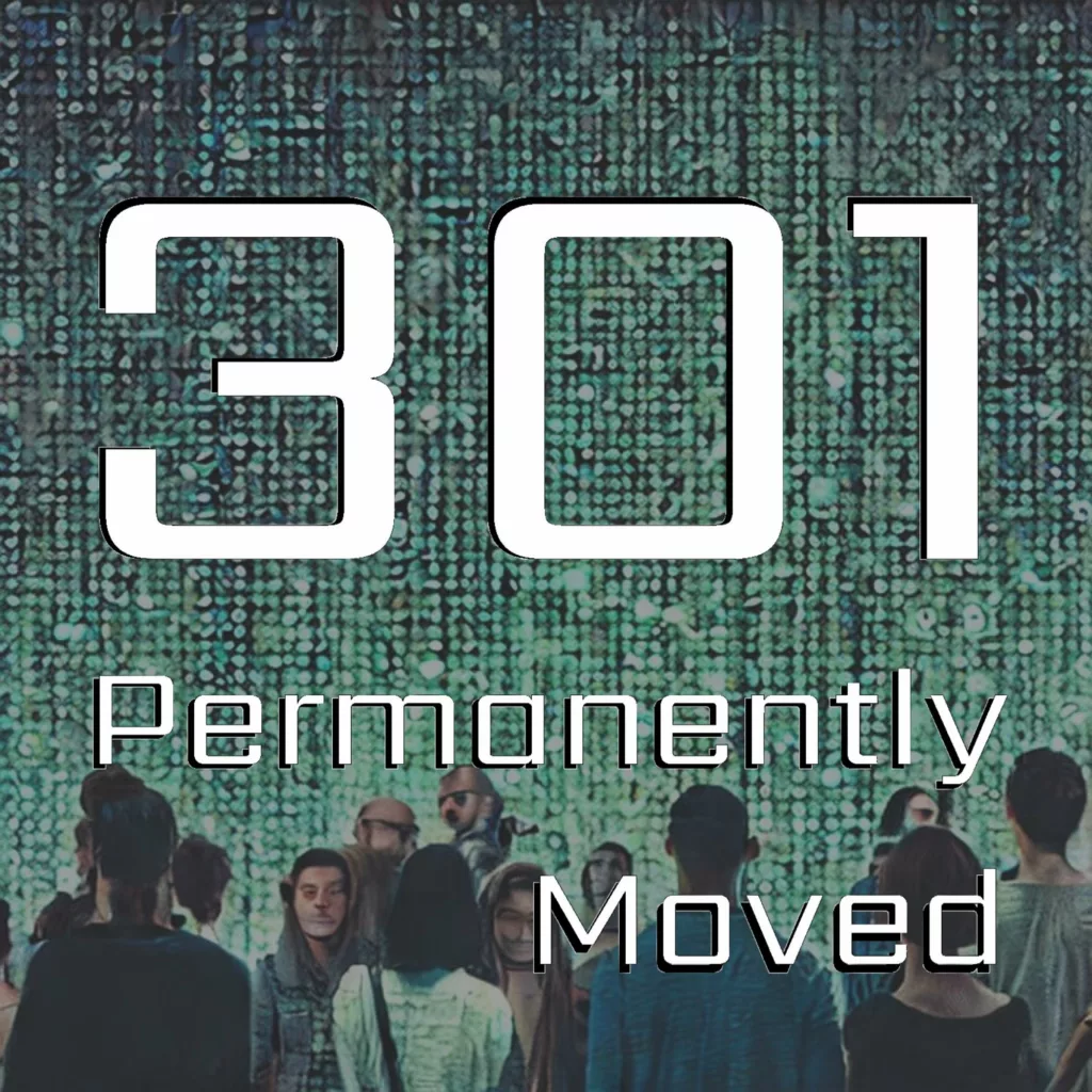 301 permanently moved podcast cover - Text reading 301 Permanently Moved in white block lettering over a pixelated green digital background with a crowd of people.
