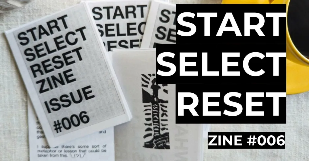 Start Select Reset Zine β What!? SSR Is Evolving?