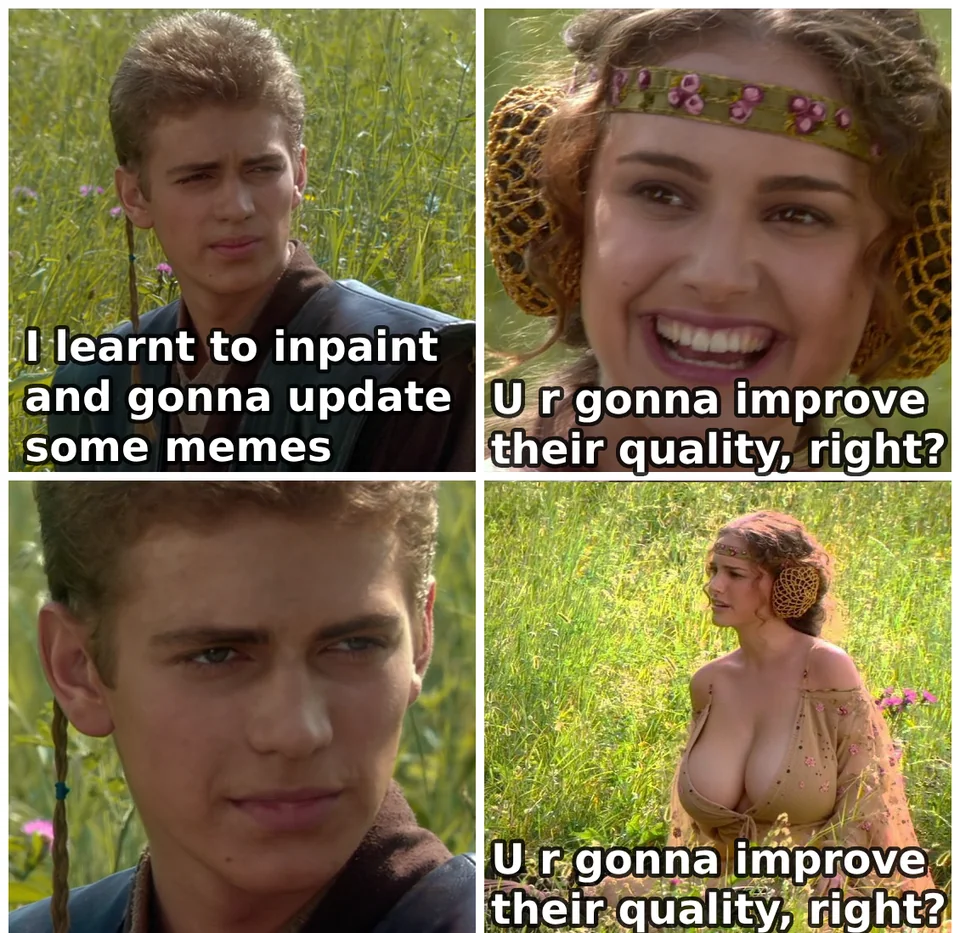 Four-panel Star Wars meme. Anakin: "I learnt to inpaint and gonna update some memes". Padmé: "U r gonna improve their quality, right?". After a silent stare, the final panel shows Padmé with an AI-inpainted, extremely large chest. She repeats, "U r gonna improve their quality, right?".