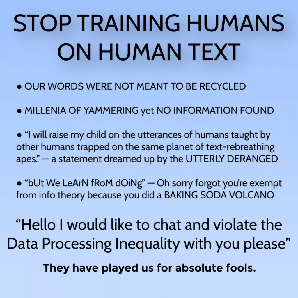 Featured image for AI Learn From Doing - A graphic with the headline STOP TRAINING HUMANS ON HUMAN TEXT. It contains satirical text about human language recycling, "text-rebreathing apes", and mocking the phrase "but we learn from doing".