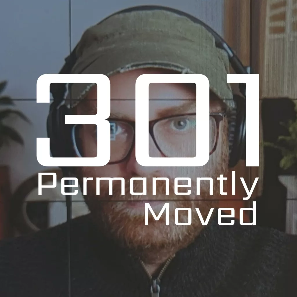 301 permanently moved podcast cover - White text reading 301 Permanently Moved overlaid on a photo of a man with a beard, glasses, a green cap, and headphones.