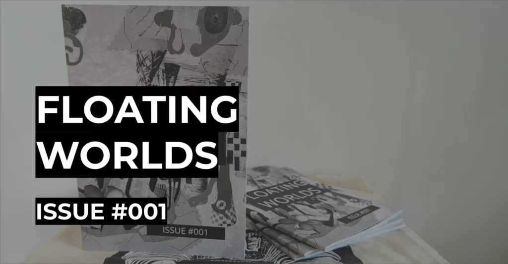 Featured image for Floating Worlds - copies of the Floating Worlds Issue #001 zine featuring a black and white collage cover.