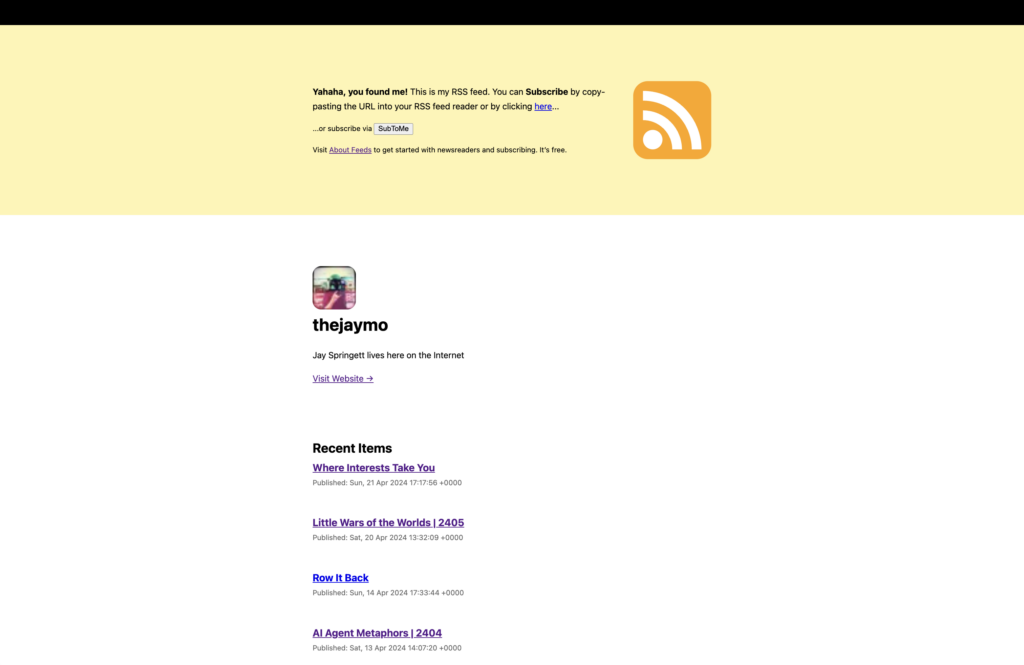 Screenshot of thejaymo RSS feed landing page. A yellow header contains a large RSS icon and text explaining how to subscribe. The main content shows the profile for Jay Springett with the heading "thejaymo" and a "Recent Items" list including posts titled "Where Interests Take You", "Little Wars of the Worlds | 2405", "Row It Back", and "AI Agent Metaphors | 2404".