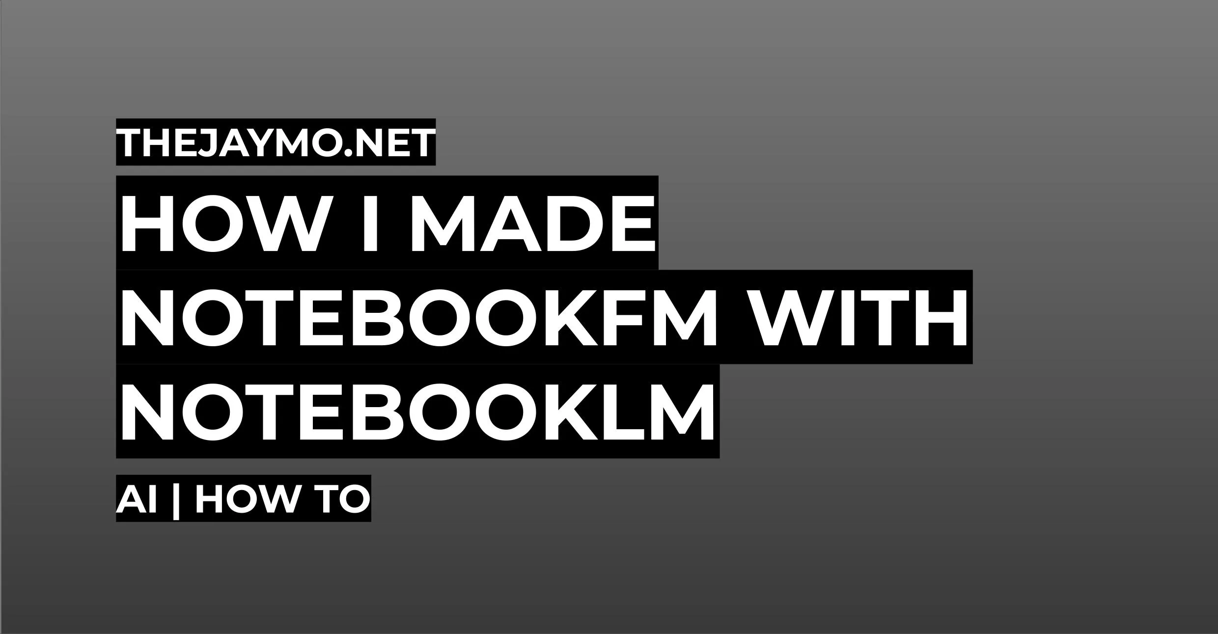 How I Made NotebookFM with NotebookLM