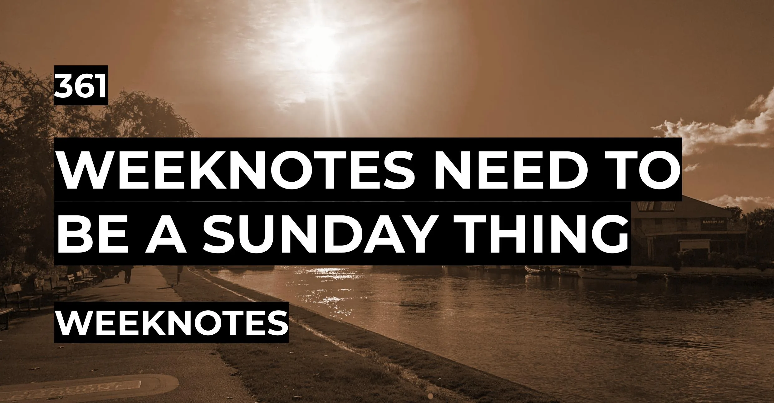 Weeknotes Need to be a Sunday Thing