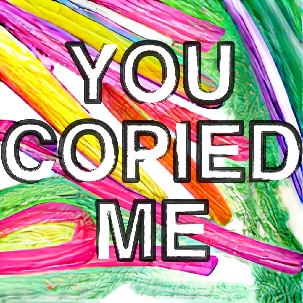 You Copied Me