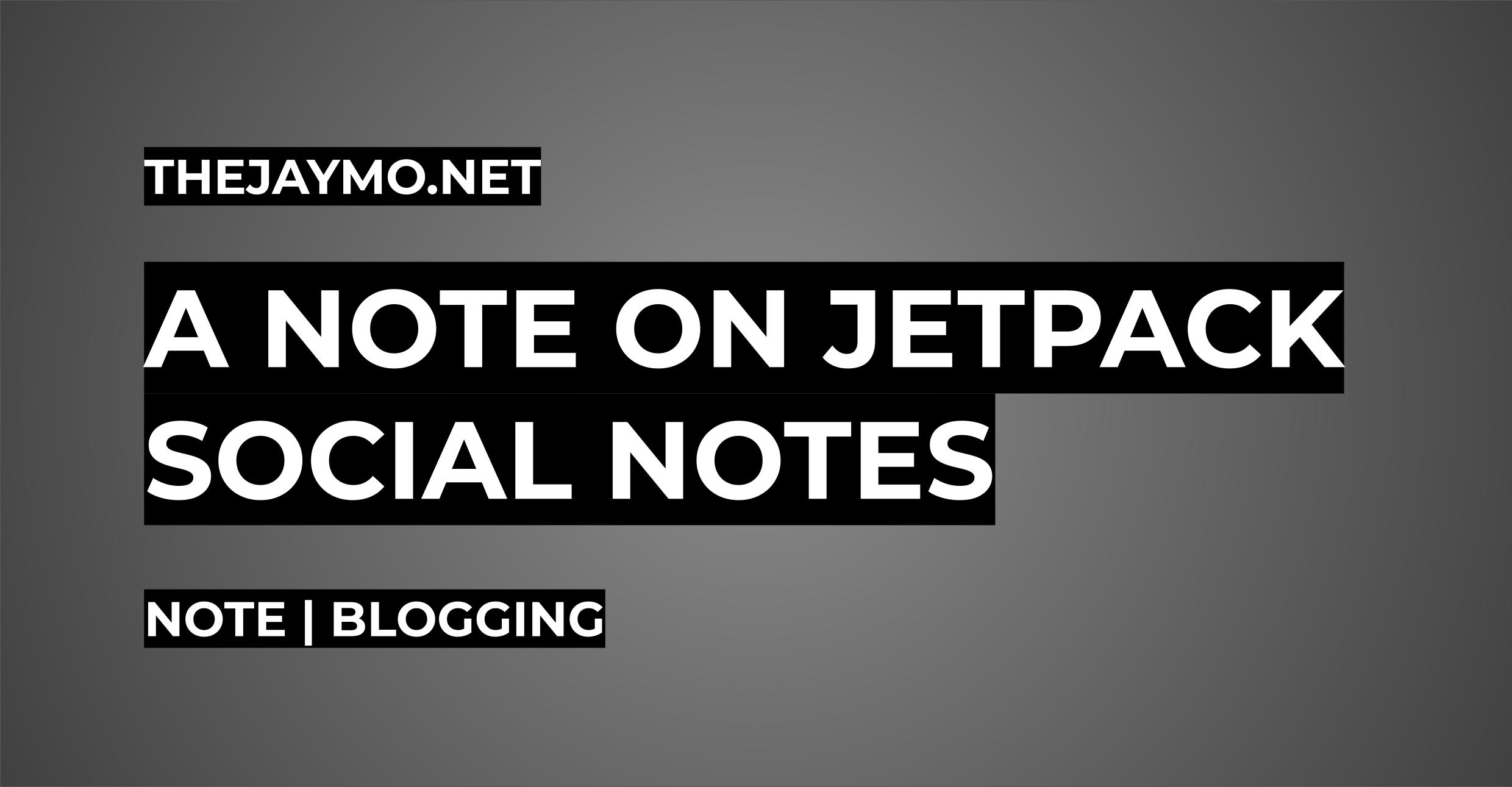 A Note on Jetpack Social Notes - thejaymo