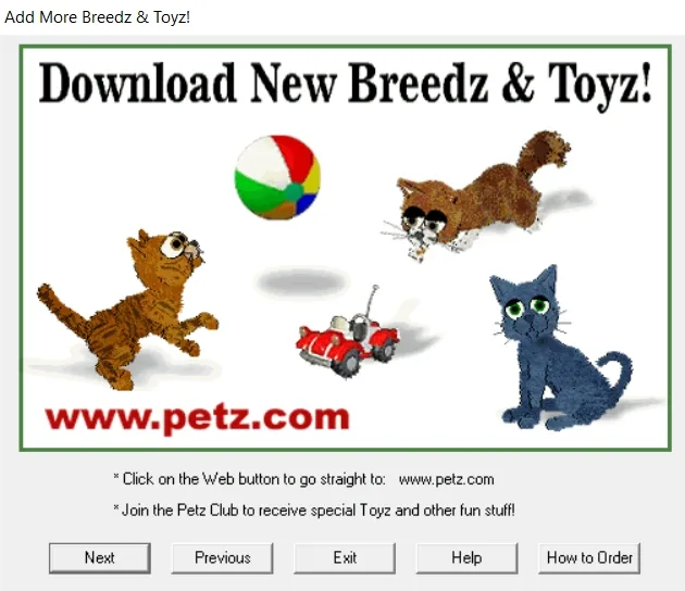 Screenshot of the Petz game interface titled Add More Breedz & Toyz. A central banner says Download New Breedz & Toyz! and features a beach ball, toy car, three cats, and the URL www.petz.com. Text below instructs users to click the Web button or join the Petz Club for special content. Navigation buttons at the bottom include Next, Previous, Exit, Help, and How to Order.