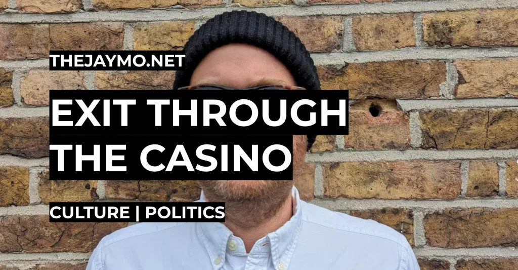 Everything is Fine, Exit Through the Casino