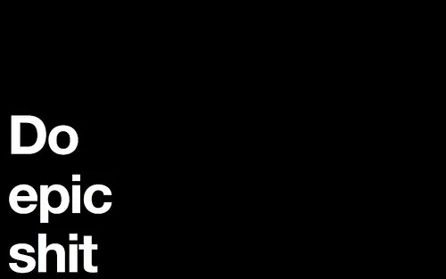 Bold white sans-serif text reading Do epic shit in the bottom-left corner of a solid black background.