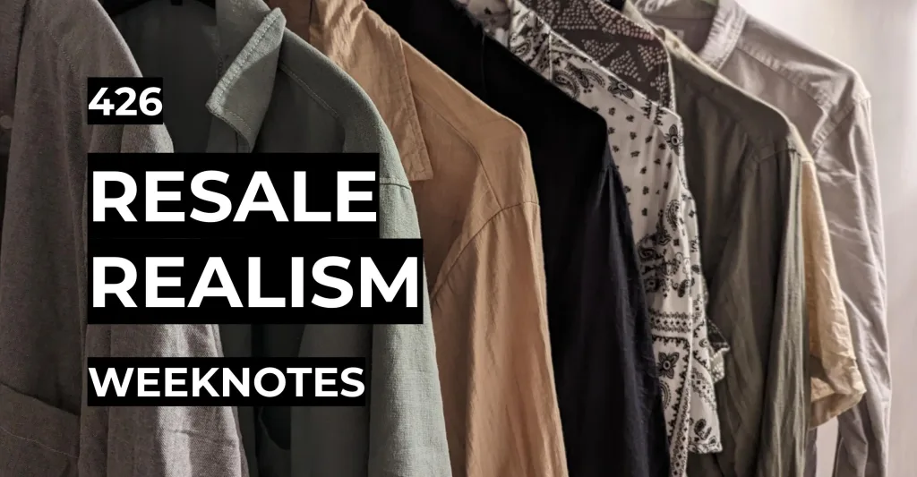 Resale Realism | Weeknotes #246