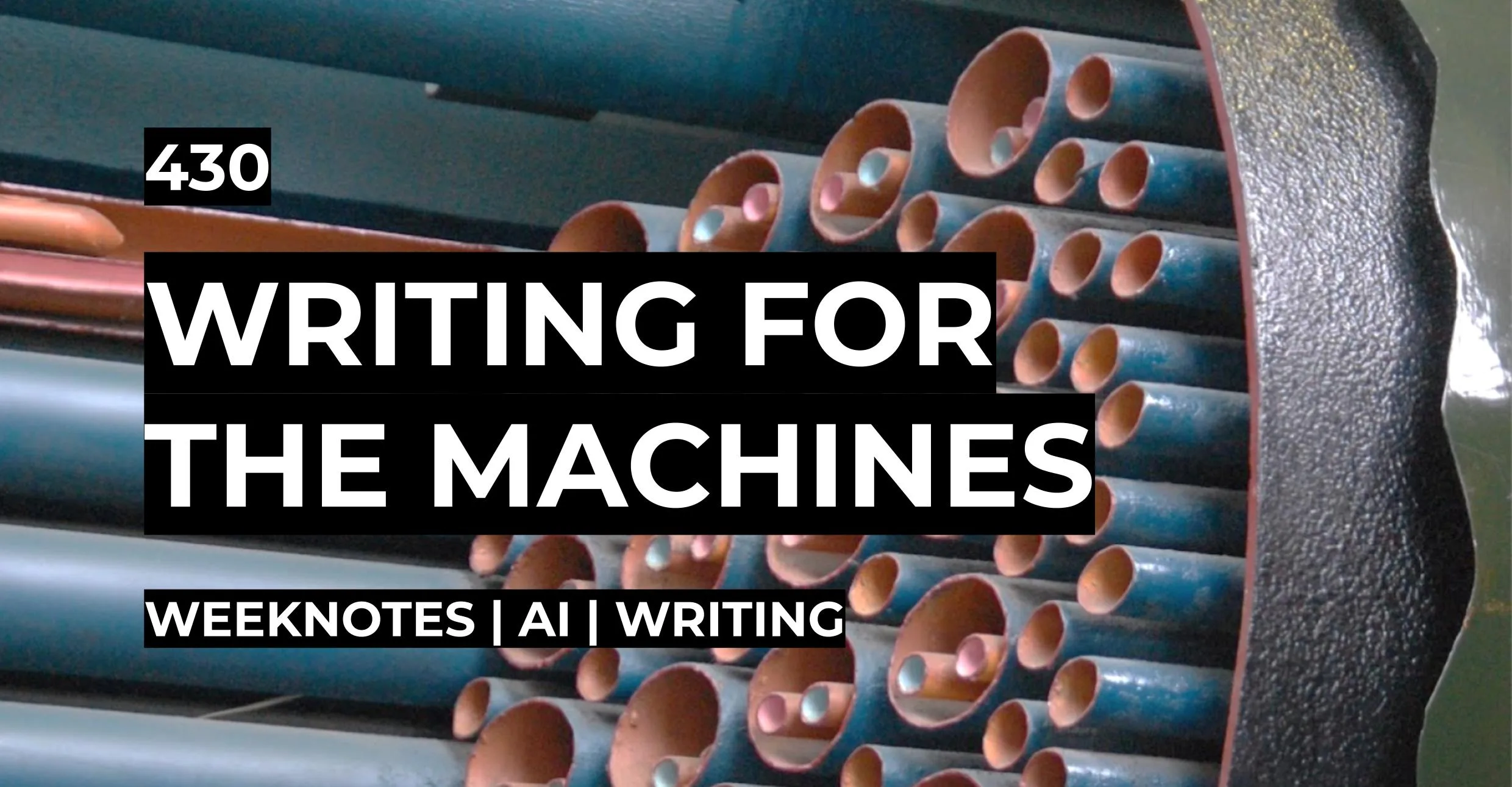Writing for the Machines | Weeknotes #430