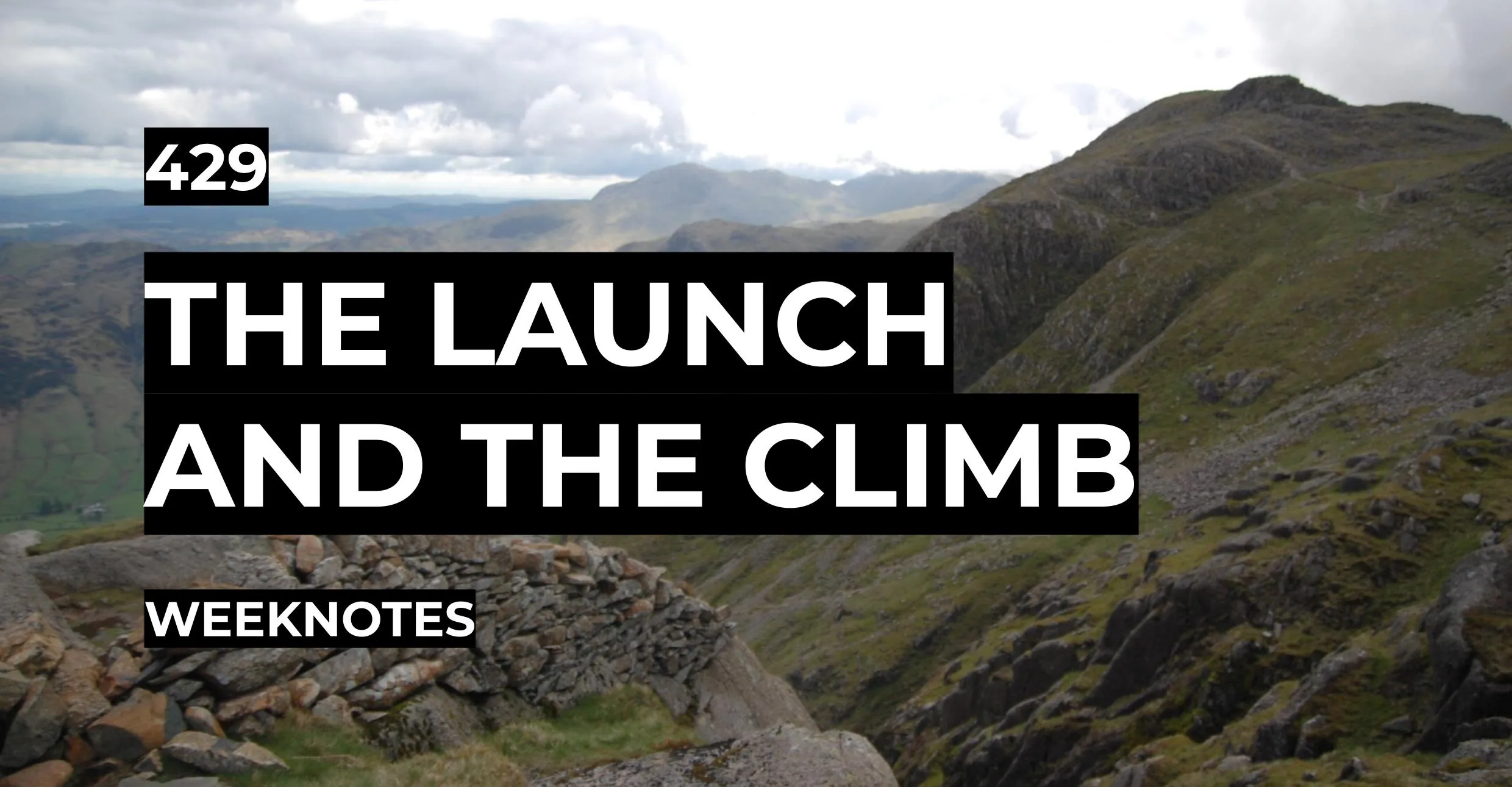 The Launch and the Climb | Weeknotes #429
