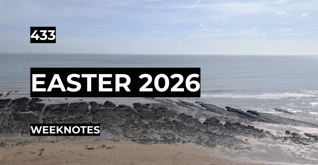 Easter 2026 | Weeknotes #433