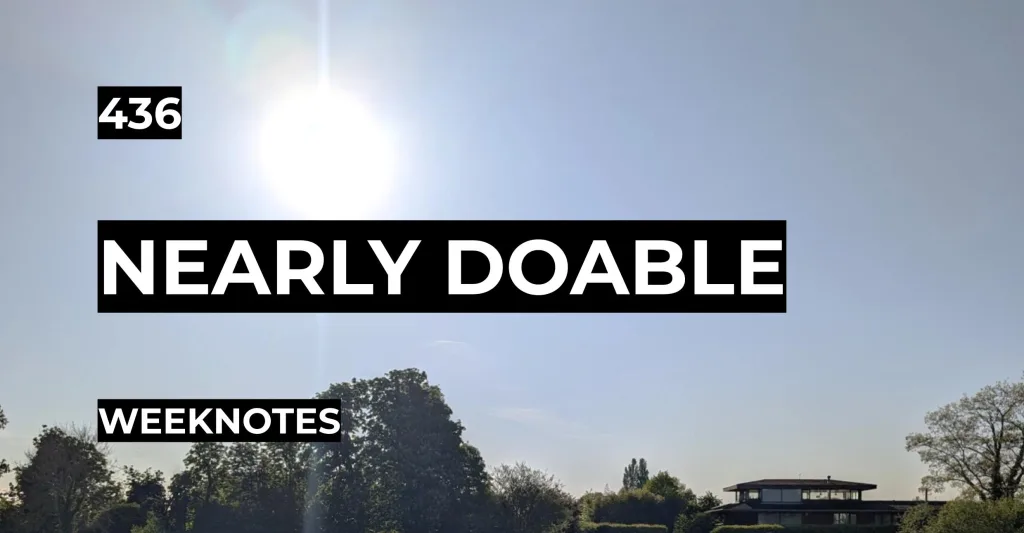 Nearly Doable | Weeknotes #436