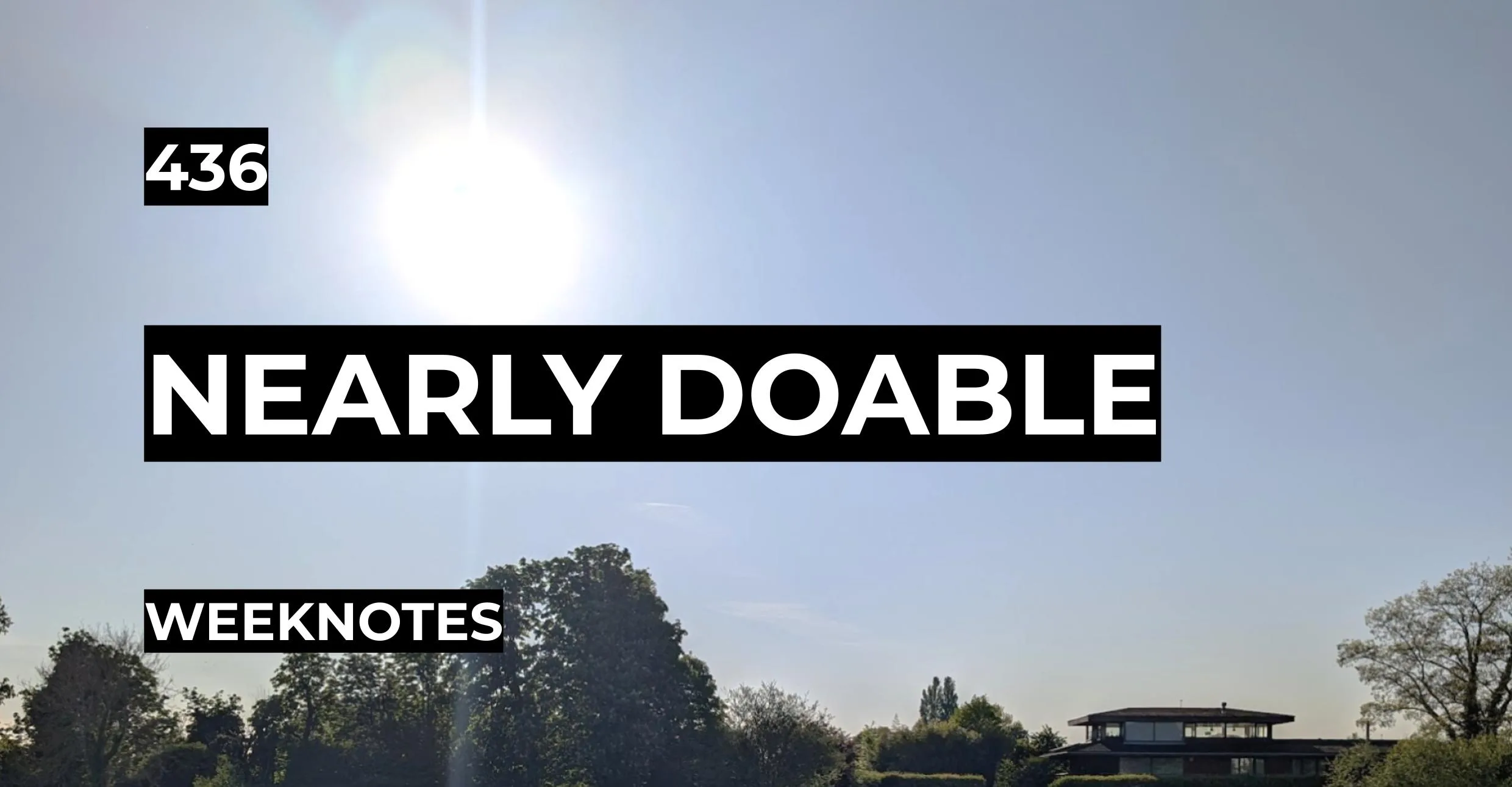 Nearly Doable | Weeknotes #436