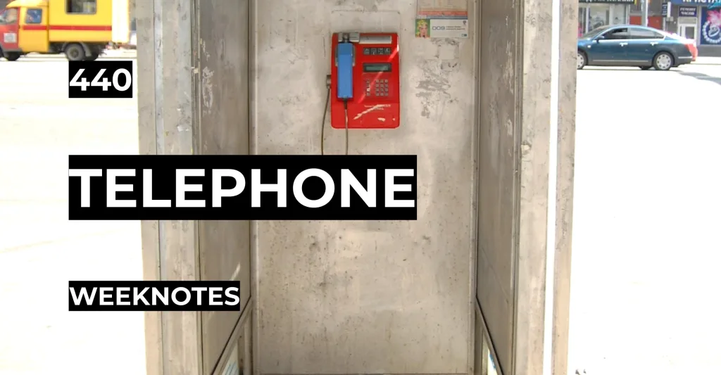 Telephone | Weeknotes #440