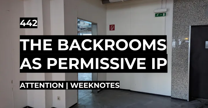 The Backrooms as Permissive IP | Weeknotes #442